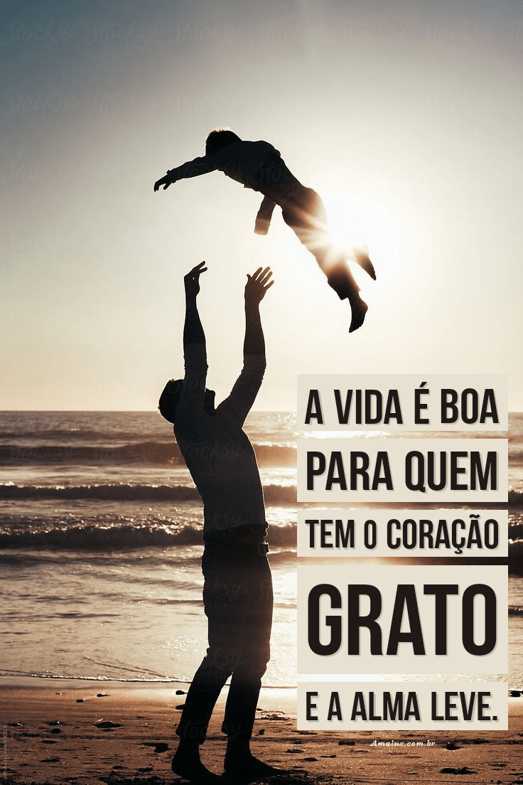 A vida se faz boa para quem tem o coração grato