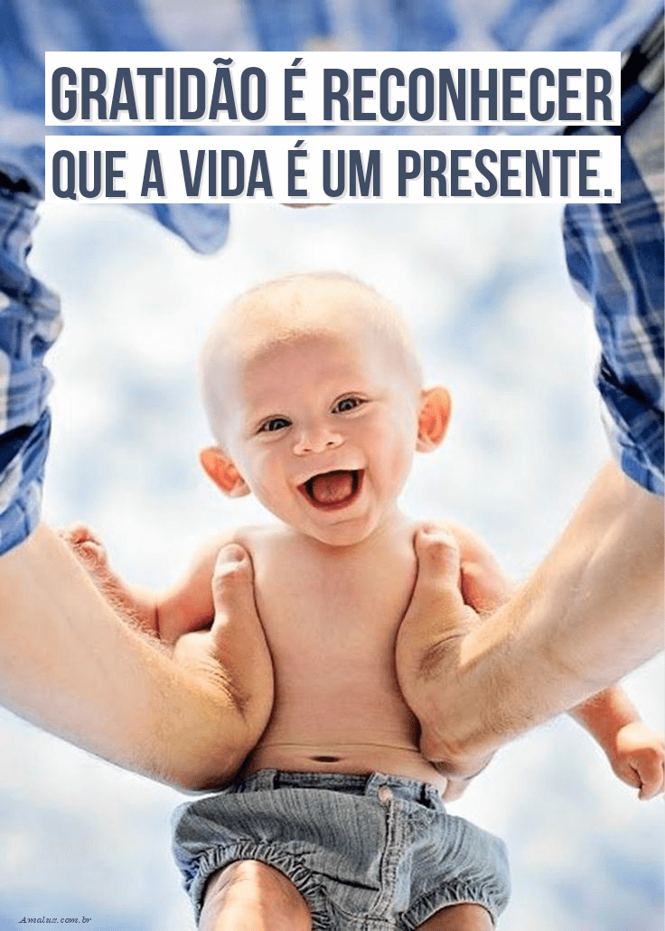 Gratidão é ver que a vida é um presente