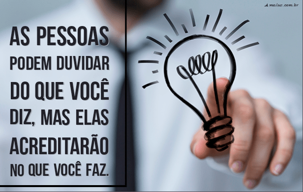 Ninguém duvidará do que você é capaz de fazer