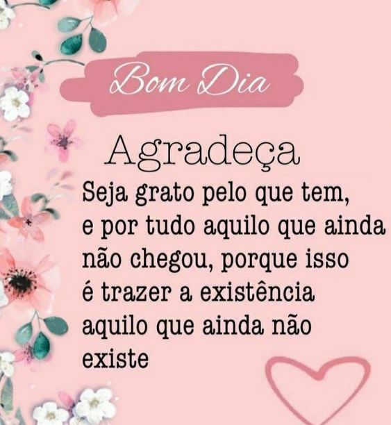 Bom dia grato pelo que tem