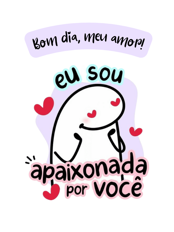 Bom dia amor estou apaixonada por você