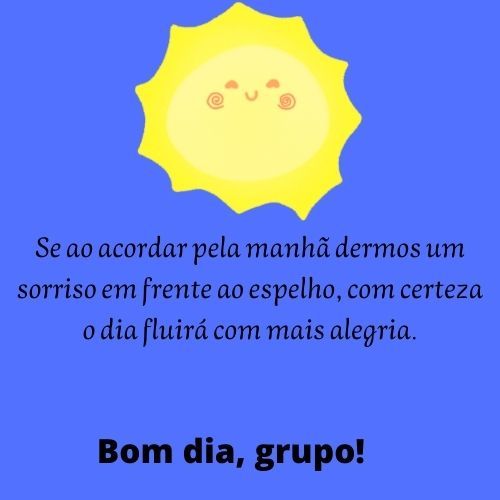 Bom dia grupo com mais alegria
