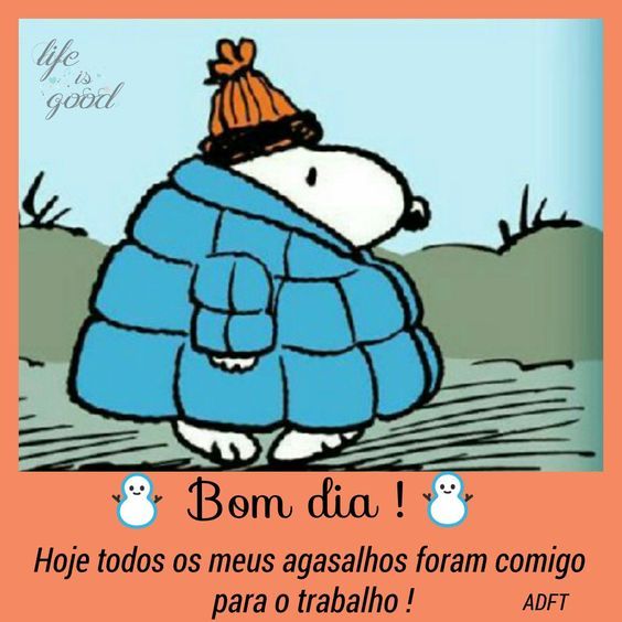 Bom dia meus agasalhos