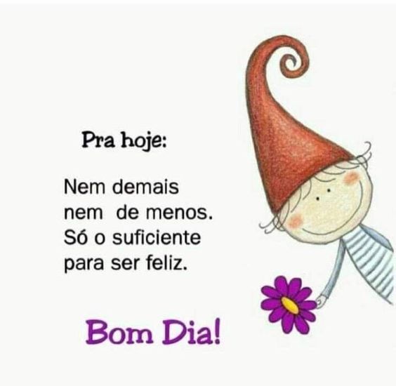 Pra hoje ser feliz bom dia