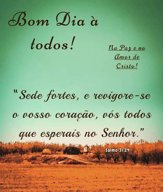 Bom dia à todos com salmo 31:24