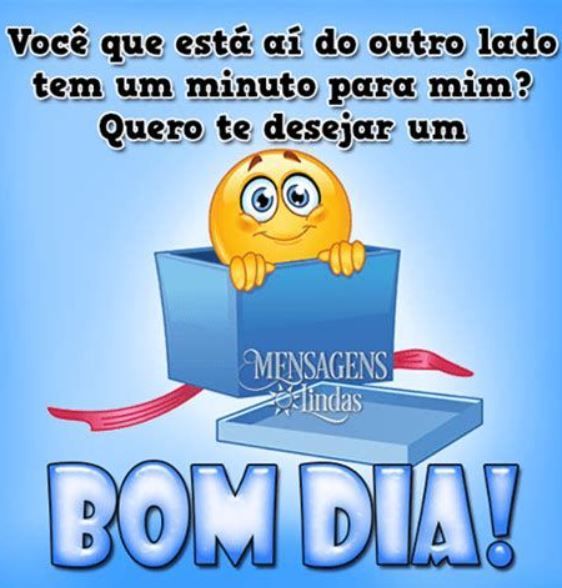 Quero te desejar um bom dia