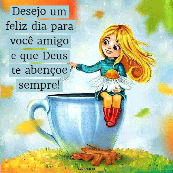 Desejo um dia feliz para você amigo