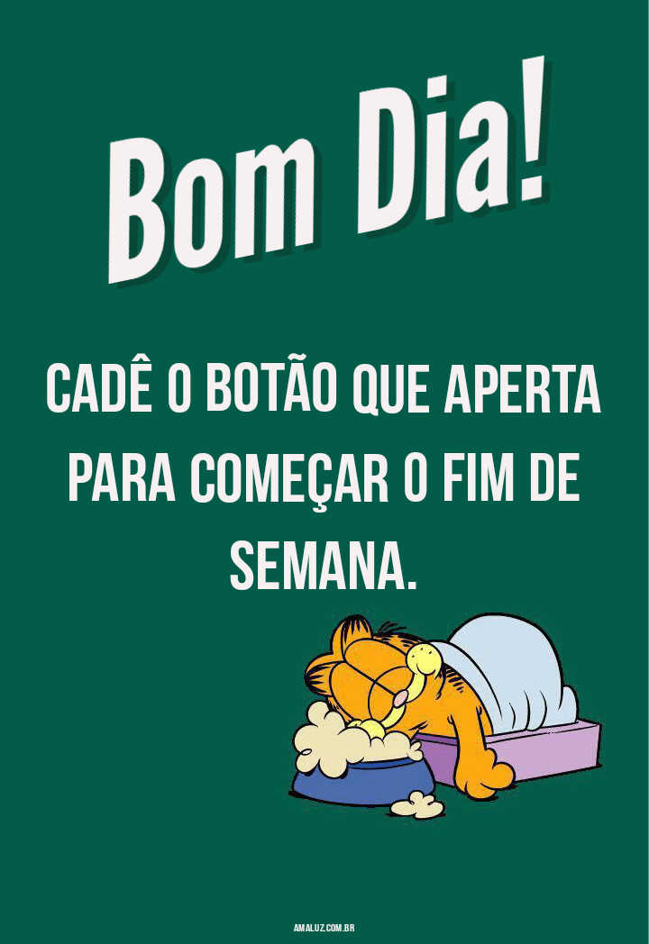 Bom dia e bora começar a sexta-feira 