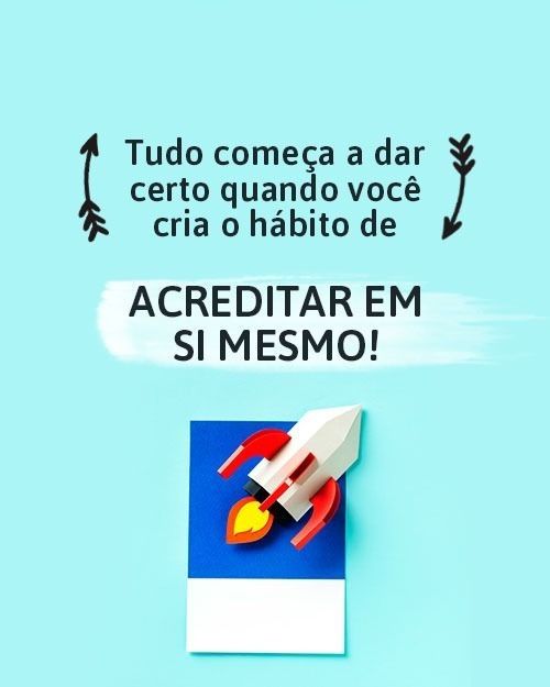 Frases para instagram, Tudo começa a dar certo quando você acredita em si mesmo...