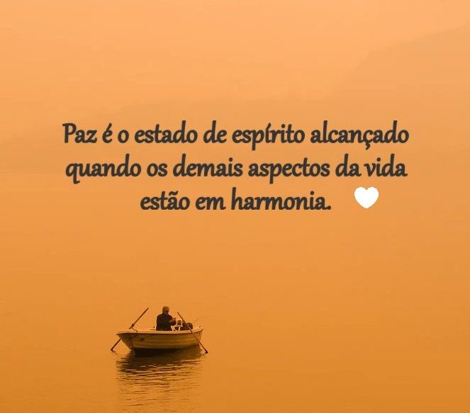 Paz é o estado de espírito... Frases de paz e sabedoria de vida