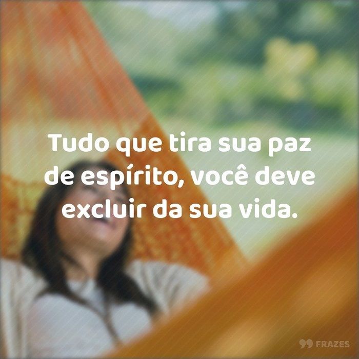 Tudo que tira a sua paz de espírito...