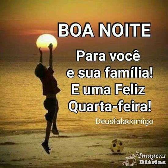 Boa noite para você e sua família! Boa Noite Quarta Feira.