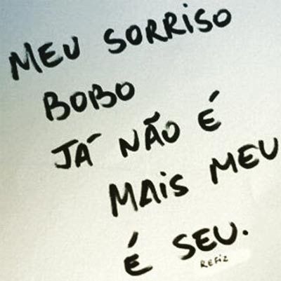 Meu sorriso bobo já não é meu é seu.